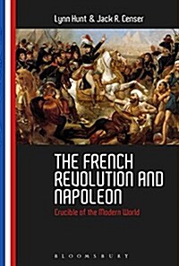 The French Revolution and Napoleon : Crucible of the Modern World (Paperback)