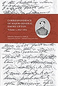 Correspondence of Major General Emory Upton, Vol. 1, 1857-1875 (Hardcover)