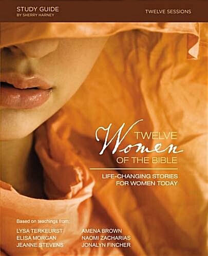 Twelve Women of the Bible Study Guide: Life-Changing Stories for Women Today (Paperback)