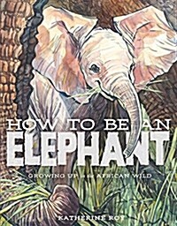 How to Be an Elephant (Hardcover)