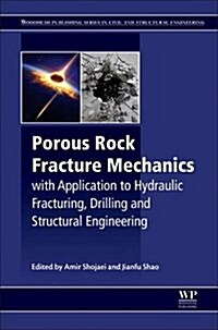 Porous Rock Fracture Mechanics : with Application to Hydraulic Fracturing, Drilling and Structural Engineering (Hardcover)