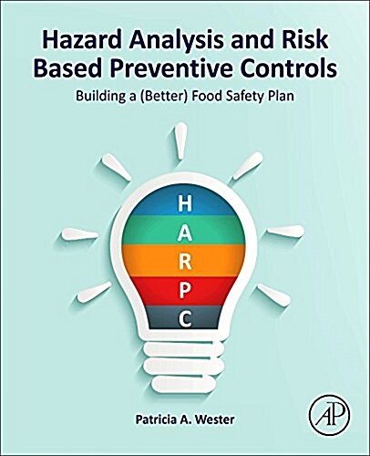 Hazard Analysis and Risk Based Preventive Controls: Building a (Better) Food Safety Plan (Hardcover)