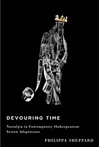 Devouring Time: Nostalgia in Contemporary Shakespearean Screen Adaptation (Paperback)