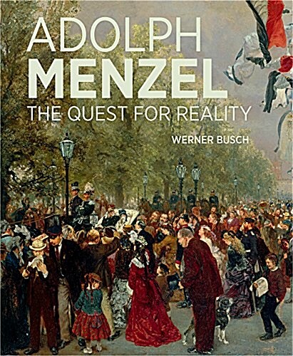 Adolph Menzel: The Quest for Reality (Hardcover)