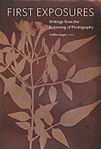 First Exposures: Writings from the Beginning of Photography (Paperback)