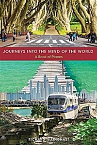 Journeys Into the Mind of the World: A Book of Places (Paperback)