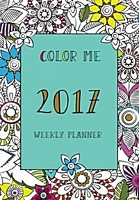 Color Me Weekly Planner 2017 (Calendar, Engagement)