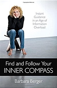 Find and Follow Your Inner Compass - Instant Guidance in an Age of Information Overload (Paperback)