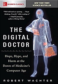 The Digital Doctor: Hope, Hype, and Harm at the Dawn of Medicines Computer Age (Paperback)