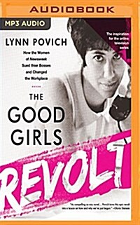 The Good Girls Revolt: How the Women of Newsweek Sued Their Bosses and Changed the Workplace (MP3 CD)