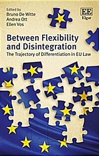 Between Flexibility and Disintegration : The Trajectory of Differentiation in EU Law (Hardcover)