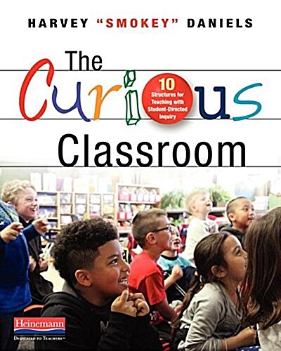 The Curious Classroom: 10 Structures for Teaching with Student-Directed Inquiry (Paperback)