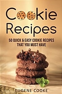 Cookie recipes: 50 quick and easy cookie recipes that you must have (Paperback)