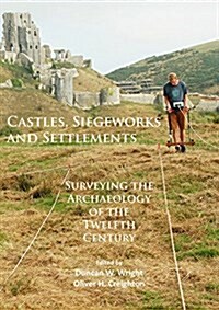 Castles, Siegeworks and Settlements : Surveying the Archaeology of the Twelfth Century (Paperback)