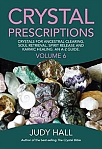 Crystal Prescriptions volume 6 – Crystals for ancestral clearing, soul retrieval, spirit release and karmic healing. An A–Z guide. (Paperback)