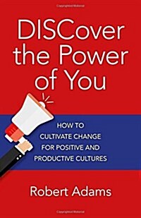 DISCover the Power of You – How to cultivate change for positive and productive cultures (Paperback)