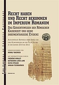 Recht Haben Und Recht Bekommen Im Imperium Romanum: Das Gerichtswesen Der Romischen Kaiserzeit Und Seine Dokumentarische Evidenz (Hardcover)