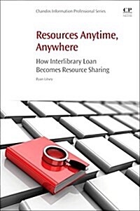 Resources Anytime, Anywhere : How Interlibrary Loan Becomes Resource Sharing (Paperback)
