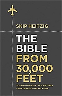 The Bible from 30,000 Feet: Soaring Through the Scriptures in One Year from Genesis to Revelation (Hardcover)