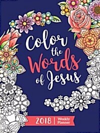 Color the Words of Jesus 2018 Weekly Planner (Other)