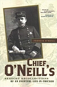 Chief Oneills Sketchy Recollections of an Eventful Life in Chicago (Paperback)