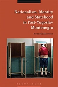 Nationalism, Identity and Statehood in Post-yugoslav Montenegro (Hardcover)