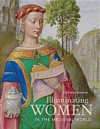 Illuminating Women in the Medieval World (Hardcover)