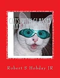 Cats with Glasses are AWESOME!!!: Another Awesome Book (Paperback)