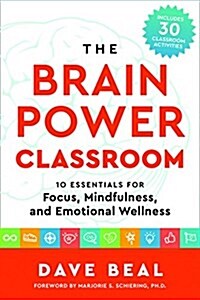 The Brain Power Classroom: 10 Essentials for Focus, Mindfulness, and Emotional Wellness (Paperback)