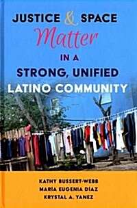 Justice and Space Matter in a Strong, Unified Latino Community (Hardcover, New)