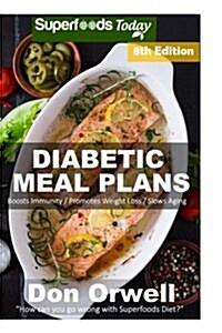 Diabetic Meal Plans: Diabetes Type-2 Quick & Easy Gluten Free Low Cholesterol Whole Foods Diabetic Recipes Full of Antioxidants & Phytochem (Paperback)