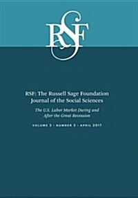 Rsf: The Russell Sage Foundation Journal of the Social Sciences: The U.S. Labor Market During and After the Great Recession (Paperback)