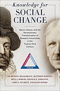 Knowledge for Social Change: Bacon, Dewey, and the Revolutionary Transformation of Research Universities in the Twenty-First Century (Hardcover)