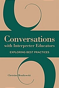 Conversations with Interpreter Educators: Exploring Best Practices Volume 9 (Hardcover)