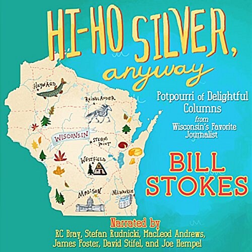 Hi-Ho Silver, Anyway Lib/E: Potpourri of Delightful Columns from Wisconsins Favorite Journalist (Audio CD)