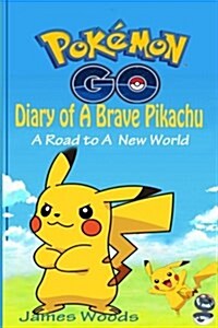 Pokemon Go: Diary of a Brave Pikachu: ( A Road to a New World ) (Paperback)