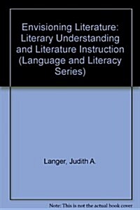 Envisioning Literature: Literary Understanding and Literature Instruction (Hardcover)