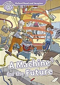 Oxford Read and Imagine: Level 4:: A Machine for the Future audio CD pack (Package)