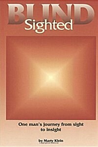 Blind Sighted: One Mans Journey from Sight to Insight (Paperback)