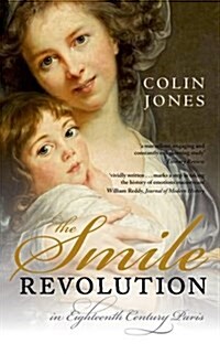 The Smile Revolution : In Eighteenth-Century Paris (Paperback)