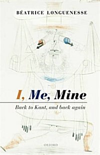 I, Me, Mine : Back to Kant, and Back Again (Hardcover)