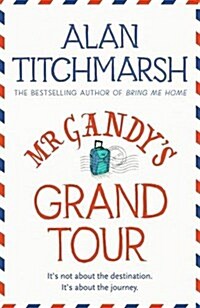 Mr Gandys Grand Tour : The uplifting, enchanting novel by bestselling author and national treasure Alan Titchmarsh (Paperback)