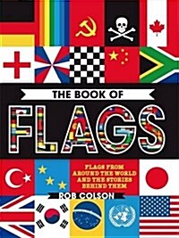 The Book of Flags : Flags from Around the World and the Stories Behind Them (Paperback)