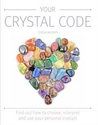 Your Crystal Code : Find Out How to Choose, Interpret and Use Your Personal Crystals (Paperback)