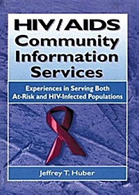 HIV/AIDS Community Information Services : Experiences in Serving Both At-Risk and HIV-Infected Populations (Paperback)