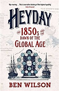 Heyday : The 1850s and the Dawn of the Global Age (Paperback)