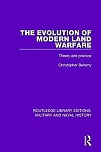 The Evolution of Modern Land Warfare : Theory and Practice (Paperback)