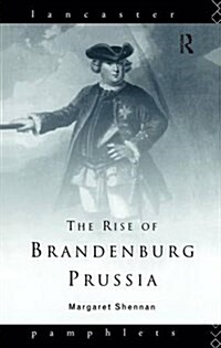 The Rise of Brandenburg-Prussia (Hardcover)