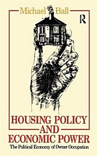 Housing Policy and Economic Power : The Political Economy of Owner Occupation (Hardcover)