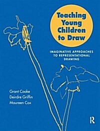 Teaching Young Children to Draw : Imaginative Approaches to Representational Drawing (Hardcover)
